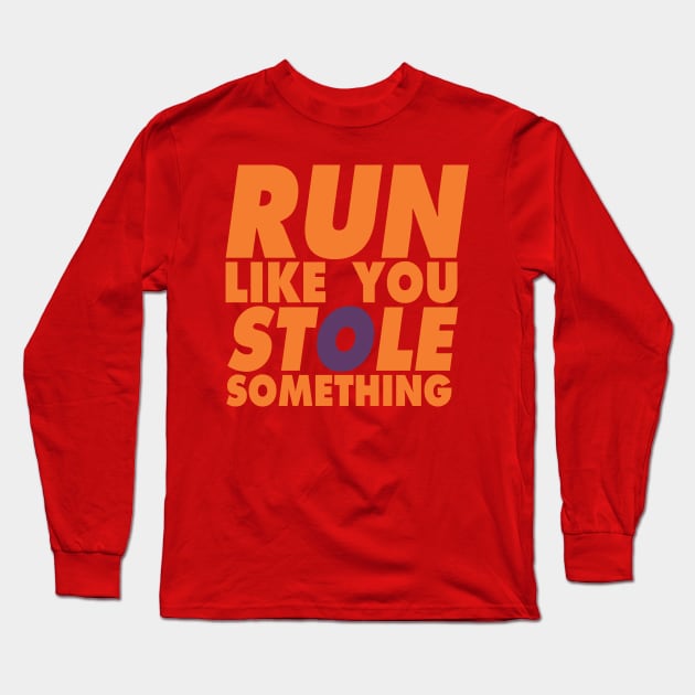 Run Like You Stole Something Long Sleeve T-Shirt by KewaleeTee